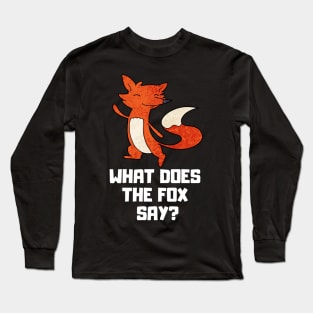 What does the fox say Long Sleeve T-Shirt